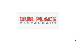 Product image for Our Place Restaurant $5 OFFany purchase of $25 or more. 