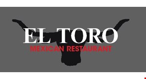Product image for El Toro Mexican Restaurant BOGO 50% OFF Buy one entree at regular menu price and two beverages and get the second entree,of equal or lesser value, half off. 