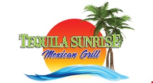 Product image for TEQUILA SUNRISE MEXICAN GRILL Free Lunch Or Dinner Entree With The Purchase Of Any Entree Of Equal Or Greater Value And 2 Beverages.(Max. Value $12)